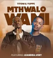 TitoM & Yuppe – Mthwalo Wami ft. Leandra.Vert TitoM & Yuppe – Mthwalo Wami ft. Leandra.Vert
