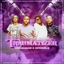 AMAQHAWE & Springle – Traumatizer AMAQHAWE & Springle – Traumatizer
