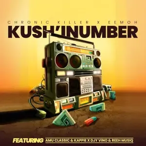 Chronic Killer & Eemoh – Kush’Inumber ft. Amu Classic, Kappie, Djy Vino & Reeh Musiq Chronic Killer & Eemoh – Kush’Inumber ft. Amu Classic, Kappie, Djy Vino & Reeh Musiq