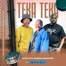 Dj Call Me – Teka Teka Ft. Ba Bethe Gashoazen, Wendy Dj Call Me – Teka Teka Ft. Ba Bethe Gashoazen, Wendy