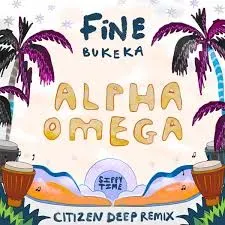 FiNE & Bukeka – Alpha Omega (Citizen Deep Remix) FiNE & Bukeka – Alpha Omega (Citizen Deep Remix)