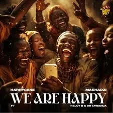 Harry Cane – We Are Happy ft Makhadzi, Nelcy B & Dr Tawanda Harry Cane – We Are Happy ft Makhadzi, Nelcy B & Dr Tawanda