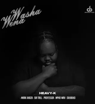 Heavy K – Washa Wena Ft Mark Khoza, Sir Trill, Professor & Mpho Wav Heavy K – Washa Wena Ft Mark Khoza, Sir Trill, Professor & Mpho Wav