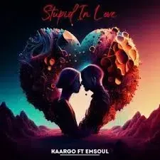 KAARGO – Stupid In Love Ft. Em Soul KAARGO – Stupid In Love Ft. Em Soul