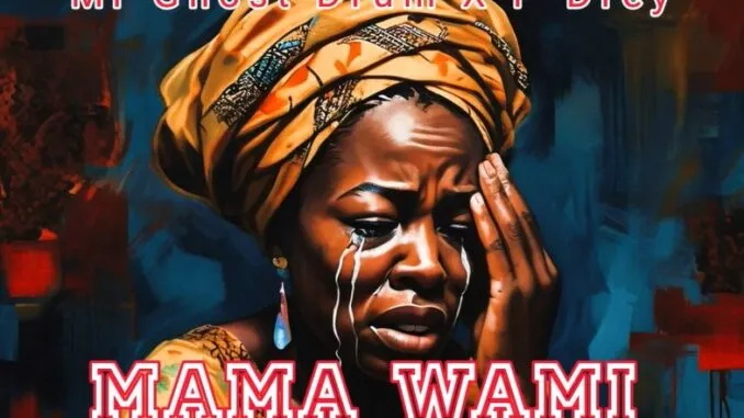 Mr Ghost Drum & P Drey – Mama Wami Mr Ghost Drum & P Drey – Mama Wami