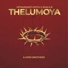 Mthandazo Gatya – THELUMOYA ft. Afrobrotherz & Sdala B Mthandazo Gatya – THELUMOYA ft. Afrobrotherz & Sdala B