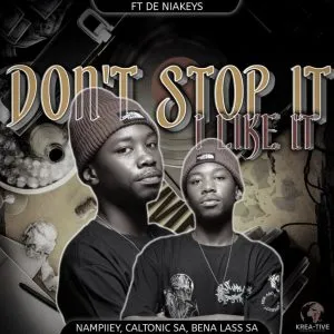 Nampiiey, Caltonic SA & Bena Lass SA – Don’t Stop It, I Like It ft De Niakeys Nampiiey, Caltonic SA & Bena Lass SA – Don’t Stop It, I Like It ft De Niakeys