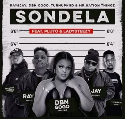 Ray&Jay, DBN Gogo, TurnUpKiid & Mr Nation Thingz – Sondela ft P L U T O & Lady Steezy Ray&Jay, DBN Gogo, TurnUpKiid & Mr Nation Thingz – Sondela ft P L U T O & Lady Steezy