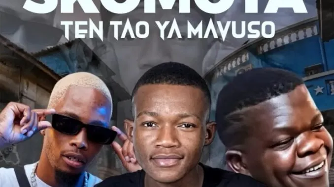 Skomota & Miles Montana – Ten Tao Ya Mavuso Ft. The Village Boys Rework & Triple S Skomota & Miles Montana – Ten Tao Ya Mavuso Ft. The Village Boys Rework & Triple S
