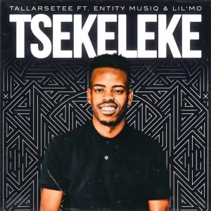Tallarsetee – Tsekeleke ft Entity Musiq & Lil Mo Tallarsetee – Tsekeleke ft Entity Musiq & Lil Mo