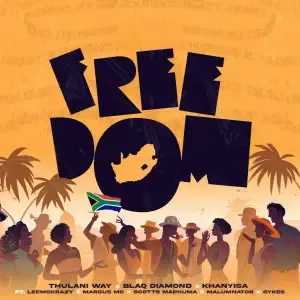 Thulani Way, Blaq Diamond & Khanyisa – Freedom ft. Leemckrazy, Marcus MC, Scotts Maphuma & Malumnator Thulani Way, Blaq Diamond & Khanyisa – Freedom ft. Leemckrazy, Marcus MC, Scotts Maphuma & Malumnator