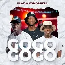 uLazi – Gogo Gogo ft KOMDA’PERC uLazi – Gogo Gogo ft KOMDA’PERC