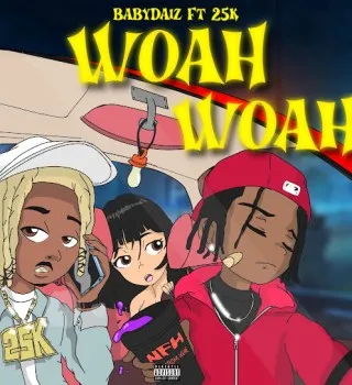 BabyDaiz – Woah Woah Ft 25K BabyDaiz – Woah Woah Ft 25K