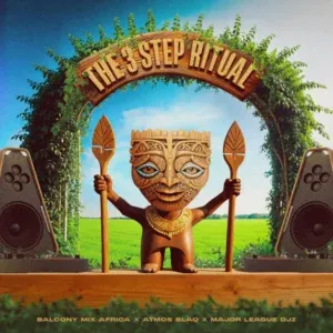 Balcony Mix Africa, Atmos Blaq & Major League Djz – The 3 Step Ritual Balcony Mix Africa, Atmos Blaq & Major League Djz – The 3 Step Ritual