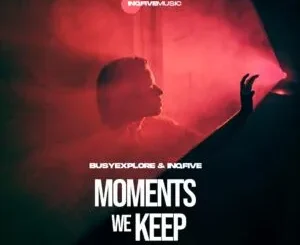 EP: BusyExplore & InQfive - Moments We Keep BusyExplore & InQfive – Moments We Keep