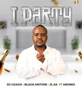 DJ Coach – iParty Ft. Black Motion, JL SA & Msongi DJ Coach – iParty Ft. Black Motion, JL SA & Msongi