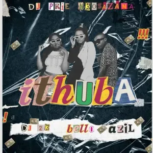 DJ Prie Nkosazana – Ithuba ft. DJ 2K, Bello & Azil DJ Prie Nkosazana – Ithuba ft. DJ 2K, Bello & Azil