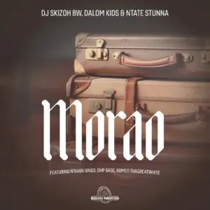 DJ Skizoh BW, Dalom Kids & Ntate Stunna – Morao ft. Nthabi Sings, OHP Sage & Romeo Thagreatwhite DJ Skizoh BW, Dalom Kids & Ntate Stunna – Morao ft. Nthabi Sings, OHP Sage & Romeo Thagreatwhite