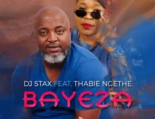 DJ Stax - Bayeza Ft Thabie Ngethe DJ Stax – Bayeza Ft Thabie Ngethe