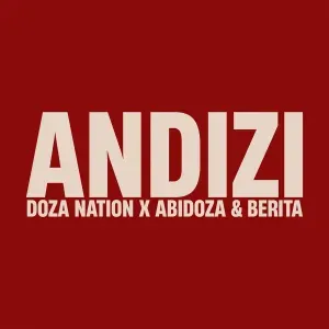 Doza Nation, Abidoza & Berita – Andizi ft Alie Keys Doza Nation, Abidoza & Berita – Andizi ft Alie Keys