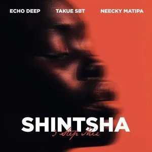Echo Deep, Takue SBT & Neecky Matipa – Shintsha (3 Step Mix) Echo Deep, Takue SBT & Neecky Matipa – Shintsha (3 Step Mix)
