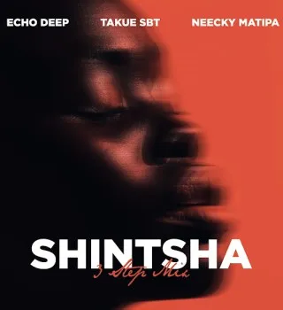 Echo Deep – Shintsha ft. Takue SBT & Neecky Matipa Echo Deep – Shintsha ft. Takue SBT & Neecky Matipa