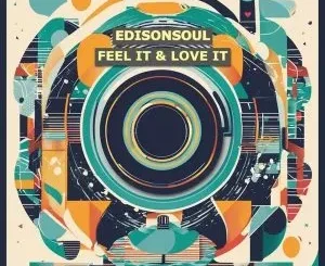 EdisonSoul - Feel It & Love It (Original Mix) EdisonSoul – Feel It & Love It (Original Mix)