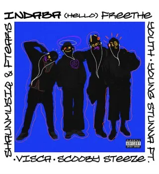 FREE THE YOUTH – HELLO (INDABA) Ft. Young Stunna, SCOOBY STEEZE, ShaunMusiQ, Ftears & Visca FREE THE YOUTH – HELLO (INDABA) Ft. Young Stunna, SCOOBY STEEZE, ShaunMusiQ, Ftears & Visca