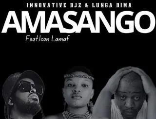 INNOVATIVE DJz - Amasango ft Lunga Dima & Icon Lamaf INNOVATIVE DJz – Amasango ft Lunga Dima & Icon Lamaf