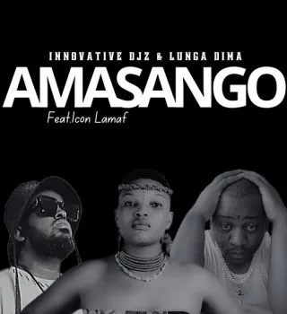INNOVATIVE DJz – Amasango ft Lunga Dima & Icon Lamaf INNOVATIVE DJz – Amasango ft Lunga Dima & Icon Lamaf