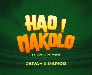 Jaivah & Marioo - Hao Makolo (Yanga Anthem) Jaivah & Marioo – Hao Makolo (Yanga Anthem)