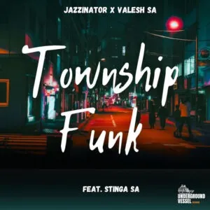 Jazzinator – Township Funk ft. Valesh SA & Stinga SA Jazzinator – Township Funk ft. Valesh SA & Stinga SA