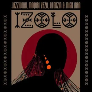 Jazzworx, Mnqobi Yazo & Ntokzin – Izolo ft. Mick Man Jazzworx, Mnqobi Yazo & Ntokzin – Izolo ft. Mick Man