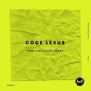 King Aya – Code Lexus Ft. Lilac Jeans King Aya – Code Lexus Ft. Lilac Jeans