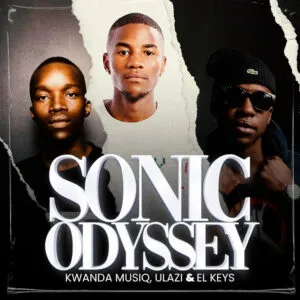 Kwanda MusiQ, uLazi & El Keys – Sonic Odyssey Kwanda MusiQ, uLazi & El Keys – Sonic Odyssey