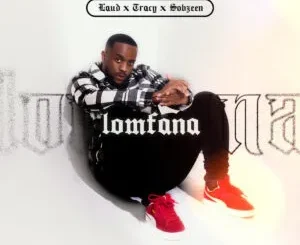 Laud, Tracy & Sobzeen - LoMfana Laud, Tracy & Sobzeen – LoMfana