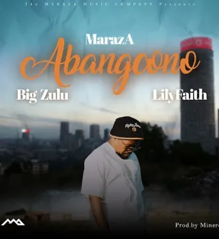 MarazA – Abangcono Ft Big Zulu & LilyFaith MarazA – Abangcono Ft Big Zulu & LilyFaith