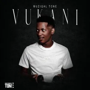 Muziqal Tone – Vukani Muziqal Tone – Vukani