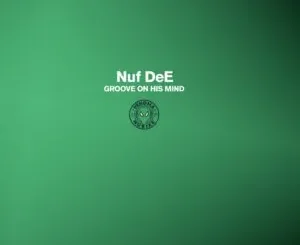 EP: NUF DeE - Groove on His Mind NUF DeE – Groove on His Mind
