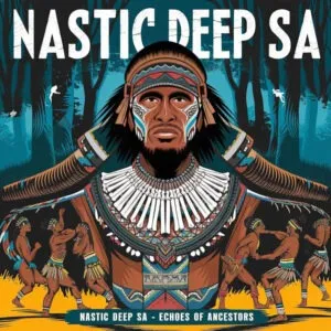 Nastic Deep SA – Echoes of Ancestors Nastic Deep SA – Echoes of Ancestors