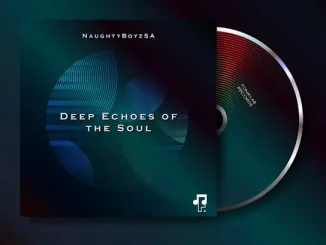 EP: NaughtyBoyzSA - Deep Echoes of The Soul NaughtyBoyzSA – Deep Echoes of The Soul