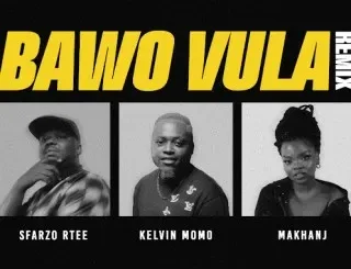 Sfarzo Rtee - Bawo Vula (Remix) ft. Kelvin Momo & Makhanj Sfarzo Rtee – Bawo Vula (Remix) ft. Kelvin Momo & Makhanj
