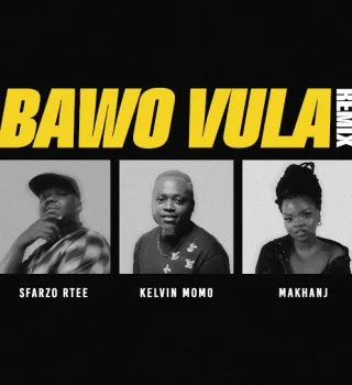 Sfarzo Rtee – Bawo Vula (Remix) ft. Kelvin Momo & Makhanj Sfarzo Rtee – Bawo Vula (Remix) ft. Kelvin Momo & Makhanj