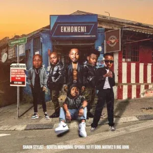 Shaun Stylist, Scotts Maphuma & Sponge 101 – EKHONENI ft. Big John & Soul Nativez Shaun Stylist, Scotts Maphuma & Sponge 101 – EKHONENI ft. Big John & Soul Nativez