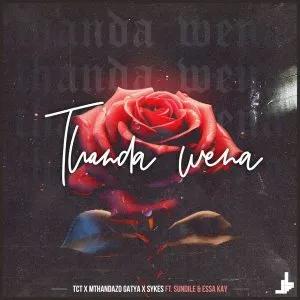 TCT, Mthandazo Gatya & Sykes – Thanda Wena Ft. Sundile & Essa Kay TCT, Mthandazo Gatya & Sykes – Thanda Wena Ft. Sundile & Essa Kay