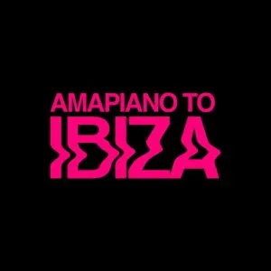 VA – AMAPIANO TO IBIZA VA – AMAPIANO TO IBIZA