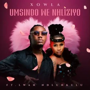 Xowla – Umsindo We Nhliziyo ft. Lwah Ndlunkulu Xowla – Umsindo We Nhliziyo ft. Lwah Ndlunkulu