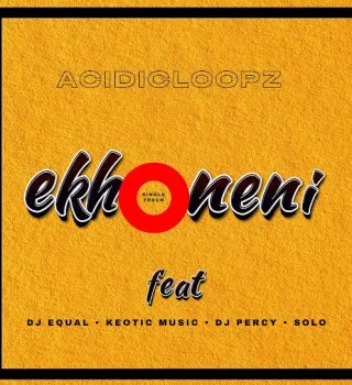 Acidicloopz – Ekhoneni Ft. Dj Percy, Dj equal, Solo & Keotic music Acidicloopz – Ekhoneni Ft. Dj Percy, Dj equal, Solo & Keotic music