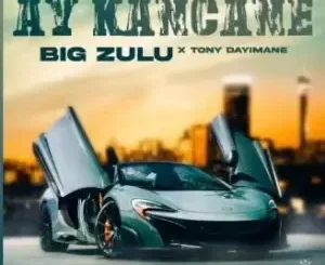 Big Zulu - Ay Kancane ft Tony Dayimane Big Zulu – Ay Kancane ft Tony Dayimane