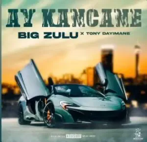 Big Zulu – Ay Kancane ft Tony Dayimane Big Zulu – Ay Kancane ft Tony Dayimane